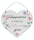 Happiness is having a Mum like you, hanging heart plaque