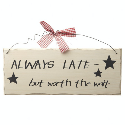 Always late - but worth the wait, shabby chic sign