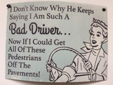Humorous, Curved Metal Signs - Bad Driver