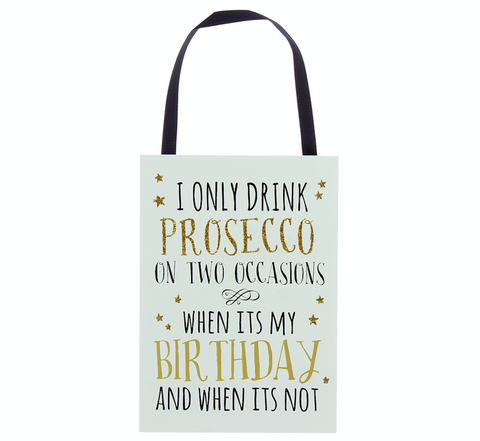 I only drink Prosecco on two Occasions, plaque